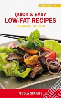 Quick & Easy Low-Fat Recipes libro in lingua di Graimes Nicola