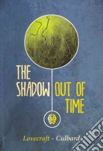 The Shadow Out of Time libro in lingua di Lovecraft H. P., Culbard I. N. J. (ADP)