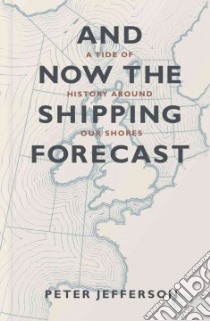 And Now the Shipping Forecast libro in lingua di Jefferson Peter