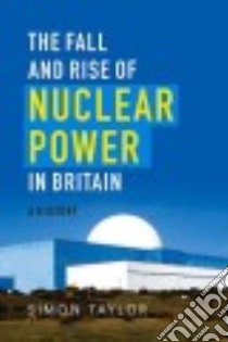 The Fall and Rise of Nuclear Power in Britain libro in lingua di Taylor Simon