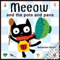 Meeow and the Pots and Pans libro in lingua di Braun Sebastien