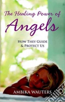 The Healing Power of Angels libro in lingua di Wauters Ambika