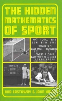 The Hidden Mathematics of Sport libro in lingua di Eastaway Rob, Haigh John