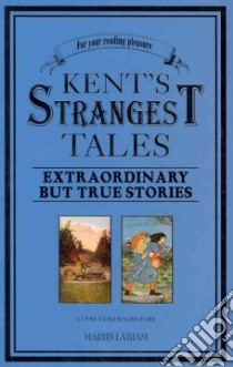 Kent's Strangest Tales libro in lingua di Latham Martin