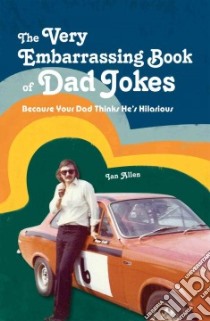 The Very Embarrassing Book of Dad Jokes libro in lingua di Allen Ian