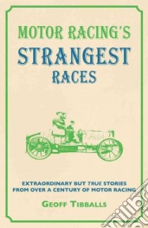 Motor Racing's Strangest Races libro in lingua di Tibballs Geoff