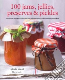 100 Jams, Jellies, Preserves and Pickles libro in lingua di Nicol Gloria