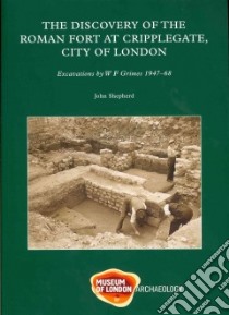 The Discovery of the Roman Fort at Cripplegate, City of London libro in lingua di Shepherd John, Allen Patrick (CON), Betts Ian (CON), Bird Joanna (CON), Brigham Trevor (CON)