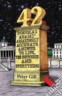 42 - Douglas Adams' Amazingly Accurate Answer to Life, the U libro in lingua di Peter Gill