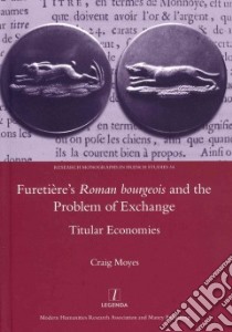 Furetiere's Roman Bourgeois and the Problem of Exchange libro in lingua di Moyes Craig