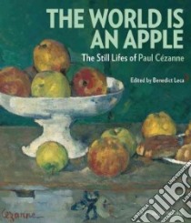The World Is an Apple libro in lingua di Leca Benedict (EDT), Cezanne Philippe (FRW), Smith Paul, Shiff Richard, Kallmyer Nina Athanassoglou