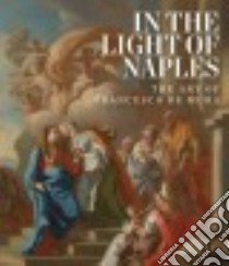 In the Light of Naples libro in lingua di Blumenthal Arthur R., Spinosa Nicola (CON), Nolta David (CON), Gazzara Loredana (CON), Rodinò Maria Grazia Leonetti (CON)