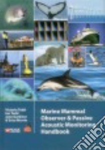 Marine Mammal Observer and Passive Acoustic Monitoring Handbook libro in lingua di Todd Victoria L.G., Todd Ian B., Gardiner Jane C., Morrin Erica C. N.