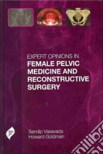 Expert Opinions in Female Pelvic Medicine and Reconstructive Surgery libro in lingua di Vasavada Sandip P. M.D., Goldman Howard B. M.D.