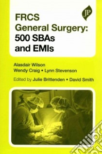 Frcs General Surgery libro in lingua di Wilson Alasdair M.D., Craig Wendy, Stevenson Lynn, Brittenden Julie M.D. (EDT), Smith David M.D. (EDT)