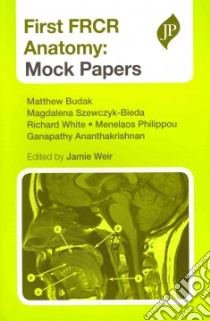 First FRCR Anatomy libro in lingua di Budak Matthew M.D., Szewczyk-Bieda Magdalena M.D., White Richard, Philippou Menelaos, Ananthakrishnan Ganapathy