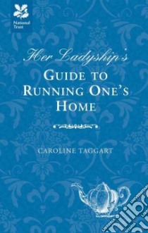 Her Ladyship's Guide to Running One's Home libro in lingua di Taggart Caroline