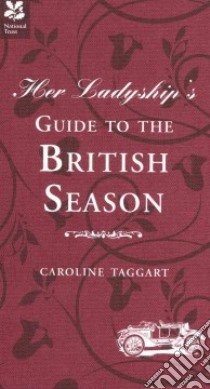 Her Ladyship's Guide to the British Season libro in lingua di Taggart Caroline