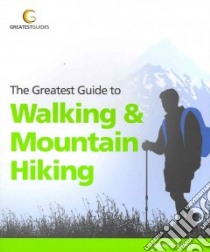 Greatest Guide to Walking & Mountain Hiking libro in lingua di Elliott Mark S.