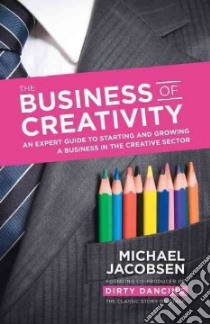 The Business of Creativity libro in lingua di Jacobsen Michael