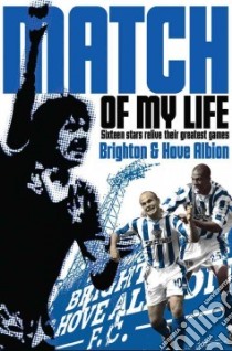 Brighton & Hove Albion Match of My Life libro in lingua di Camillin Paul