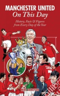 Manchester United on This Day libro in lingua di Donovan Mike