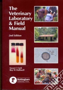 The Veterinary Laboratory and Field Manual libro in lingua di Cork Susan C. Ph.D., Halliwell Roy W., Edwards John (FRW)
