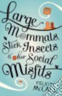 Large Mammals, Stick Insects & Other Social Misfits libro in lingua di Mccall Felicity