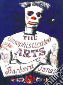 The Unsophisticated Arts libro in lingua di Jones Barbara, Blake Peter Sir (FRW), Costin Simon (INT)