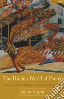 The Hidden World of Poetry libro in lingua di Wyeth Adam