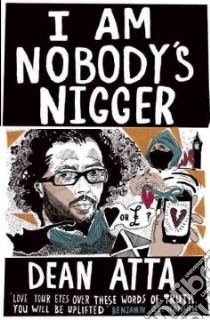 I Am Nobody's Nigger libro in lingua di Atta Dean