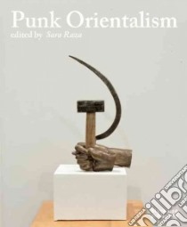 Punk Orientalism libro in lingua di Raza Sara (CON), Chiu Melissa (CON), Sorokina Yuliya (CON)