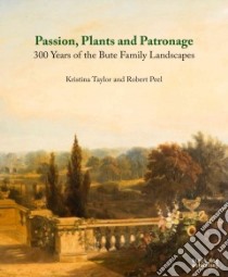 Passion, Plants and Patronage libro in lingua di Taylor Kristina, Peel Robert