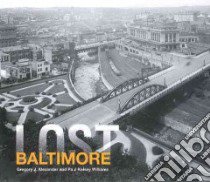 Lost Baltimore libro in lingua di Alexander Gregory J., Williams Paul Kelsey