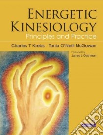 Energetic Kinesiology libro in lingua di Krebs Charles T. Ph.D., Mcgowan Tania O'neill, Oschman James L. Ph.D. (FRW)