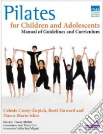 Pilates for Children and Adolescents libro in lingua di Corey-zopich Celeste, Howard Brett, Ickes Dawn-marie, Coe Tracy (CON), Mellor Tracey (EDT)