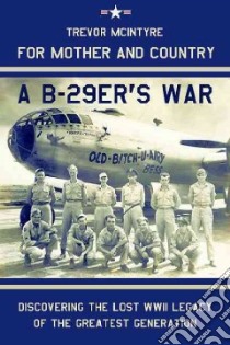 For Mother and Country - a B-29er's War libro in lingua di Mcintyre Trevor