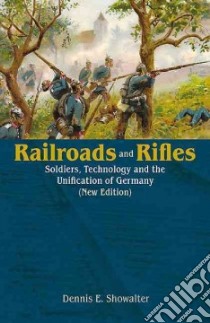 Railroads and Rifles libro in lingua di Showalter Dennis E.