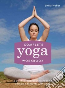 Complete Yoga Workbook libro in lingua di Weller Stella