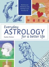 Everyday Astrology for a Better Life libro in lingua di Fenton Sasha
