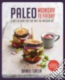 Paleo Monday to Friday libro in lingua di Green Daniel, Cassidy Peter (PHT)