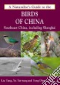 A Naturalist's Guide to the Birds of China libro in lingua di Yang Liu, Li Yong Ding, Yu Yat Tung