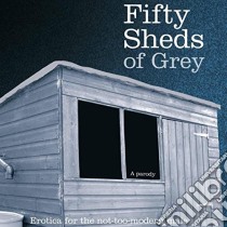 (Audiolibro) Colin Grey - 50 Sheds Of Grey libro in lingua di Grey, Colin