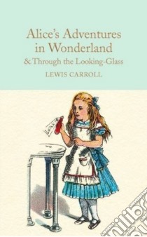 Alice's Adventures in Wonderland & Through the Looking-Glass and What Alice Found There libro in lingua di Carroll Lewis, Tenniel John (ILT), South Anna (AFT)