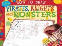 How to Draw Pirates, Knights, and Monsters libro in lingua di Antram David, Bergin Mark