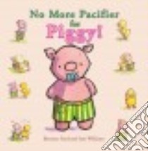 No More Pacifier for Piggy! libro in lingua di Ford Bernette, Williams Sam (ILT)