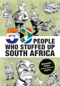 50 People Who Stuffed Up South Africa libro in lingua di Parker Alexander