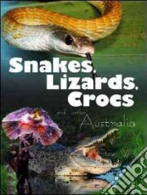 Snakes, Lizards, Crocs and Turtlesof Australia libro in lingua di Wilson Steve