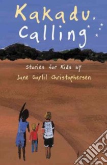 Kakadu Calling libro in lingua di Christophersen Jane Garlil, Christophersen Christine (ILT)