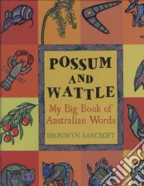 Possum and Wattle libro in lingua di Bancroft Bronwyn